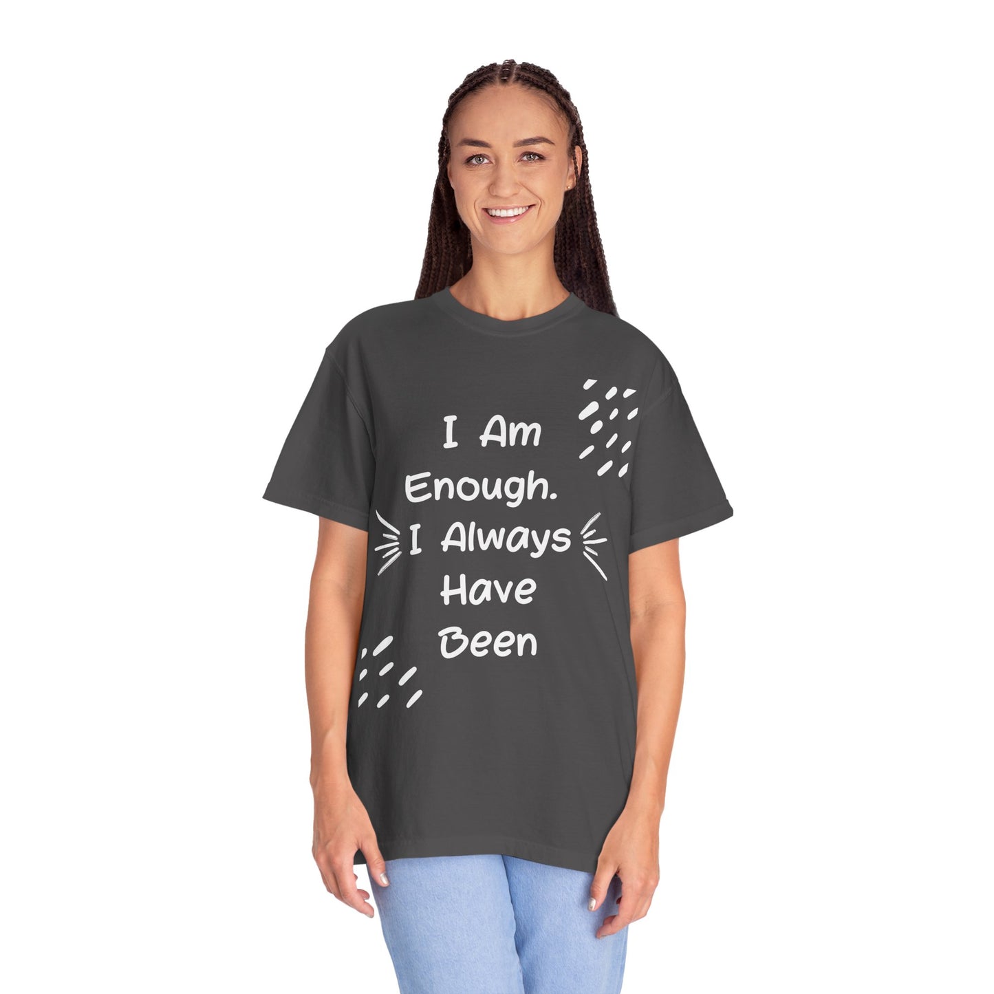 Empowering Affirmation T-shirt - Unisex Garment-Dyed Tee, Casual Wear, Gift for Friends, Motivational Apparel, Everyday Comfort