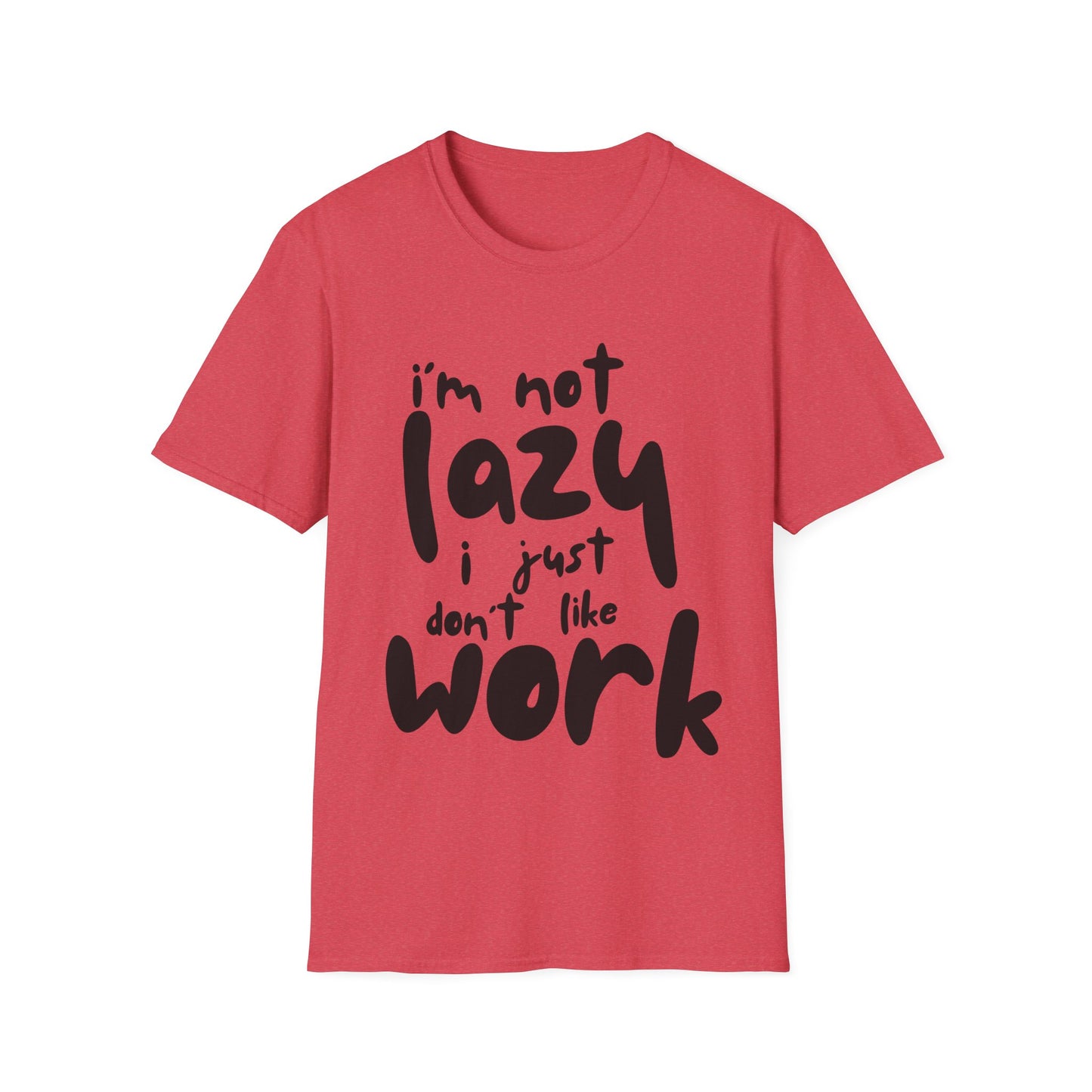 Funny Unisex T-Shirt - 'I'm Not Lazy, I Just Don't Like Work' - Perfect Gift for Friends, Casual Wear, Humor, Relaxation, Birthdays
