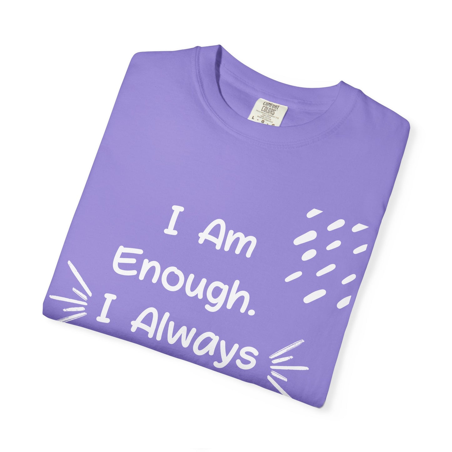 Empowering Affirmation T-shirt - Unisex Garment-Dyed Tee, Casual Wear, Gift for Friends, Motivational Apparel, Everyday Comfort
