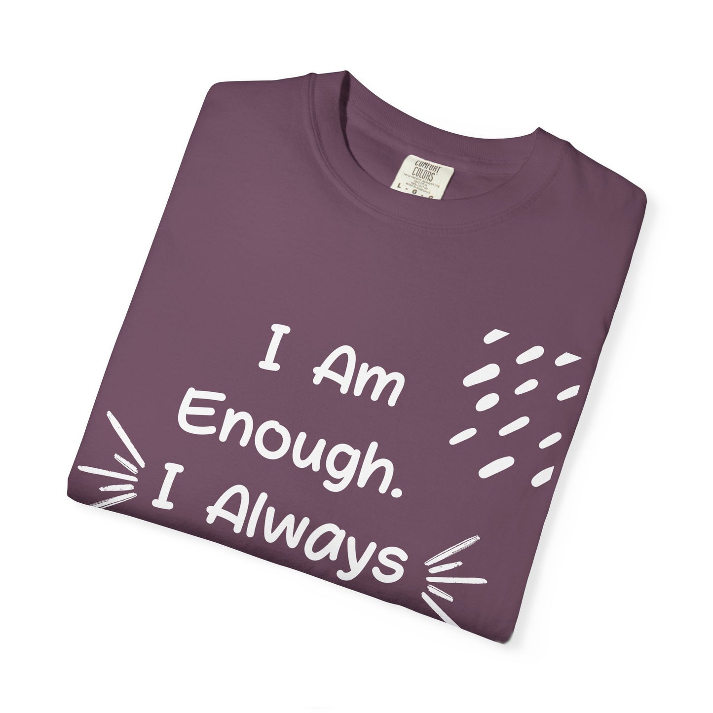 Empowering Affirmation T-shirt - Unisex Garment-Dyed Tee, Casual Wear, Gift for Friends, Motivational Apparel, Everyday Comfort