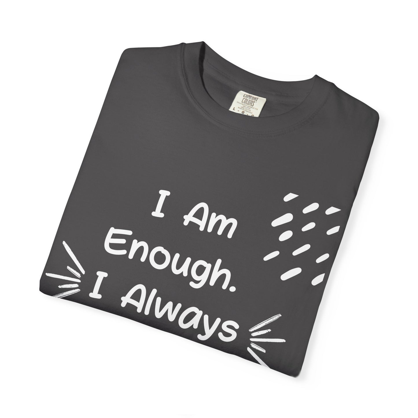 Empowering Affirmation T-shirt - Unisex Garment-Dyed Tee, Casual Wear, Gift for Friends, Motivational Apparel, Everyday Comfort