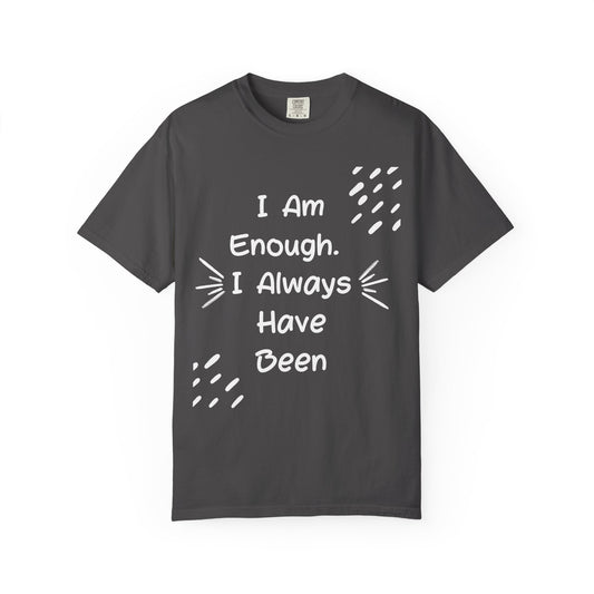 Empowering Affirmation T-shirt - Unisex Garment-Dyed Tee, Casual Wear, Gift for Friends, Motivational Apparel, Everyday Comfort