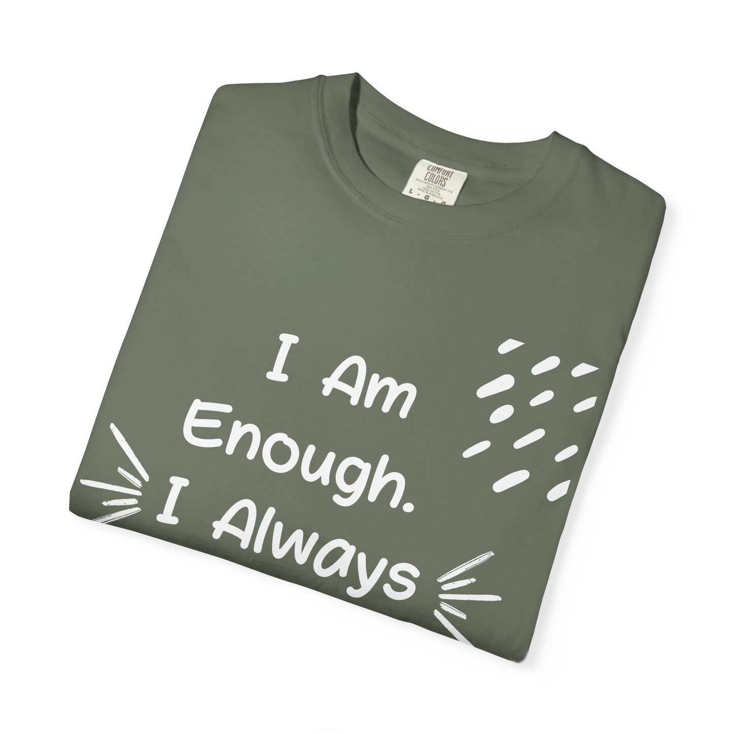 Empowering Affirmation T-shirt - Unisex Garment-Dyed Tee, Casual Wear, Gift for Friends, Motivational Apparel, Everyday Comfort