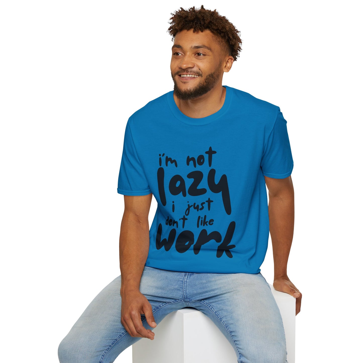 Funny Unisex T-Shirt - 'I'm Not Lazy, I Just Don't Like Work' - Perfect Gift for Friends, Casual Wear, Humor, Relaxation, Birthdays