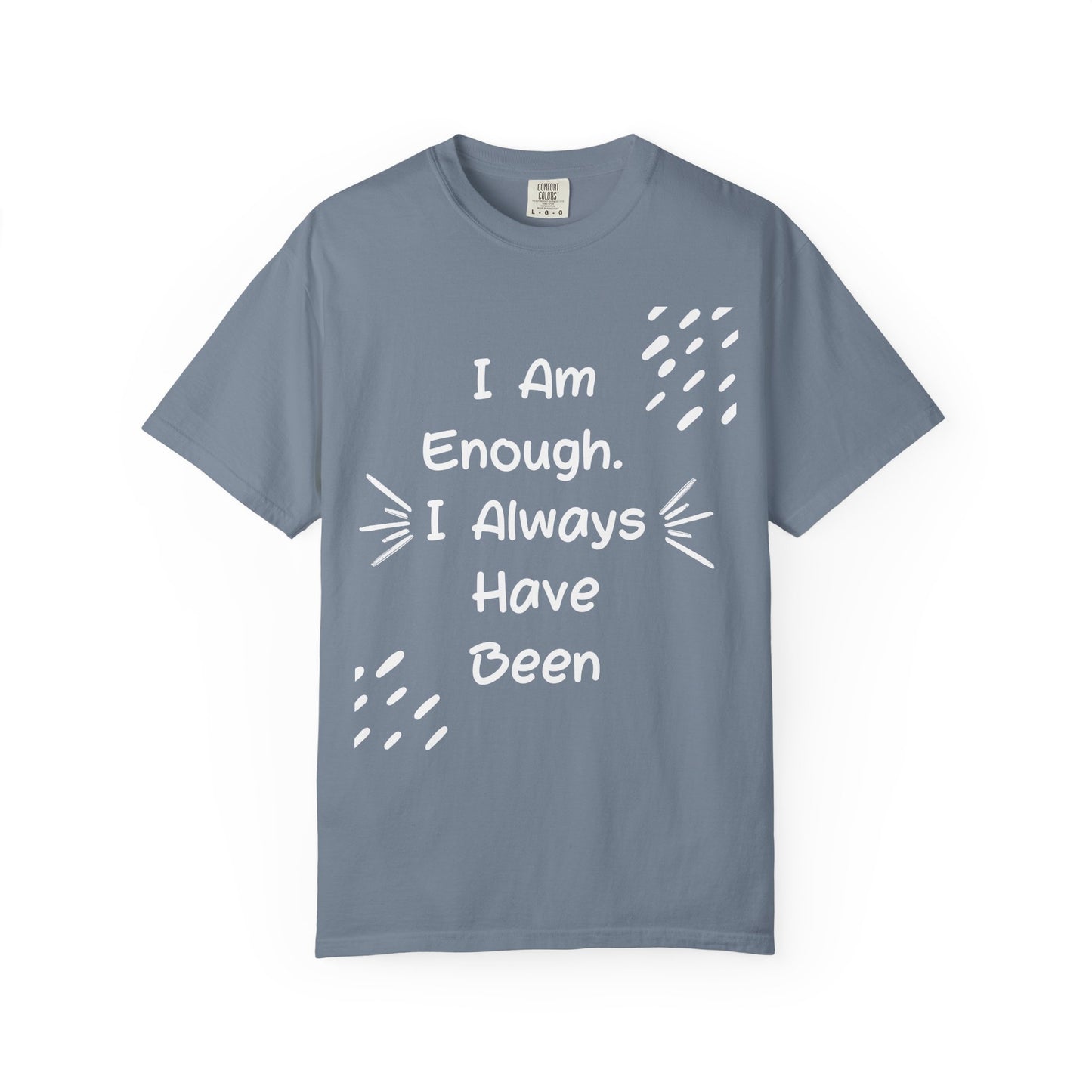 Empowering Affirmation T-shirt - Unisex Garment-Dyed Tee, Casual Wear, Gift for Friends, Motivational Apparel, Everyday Comfort
