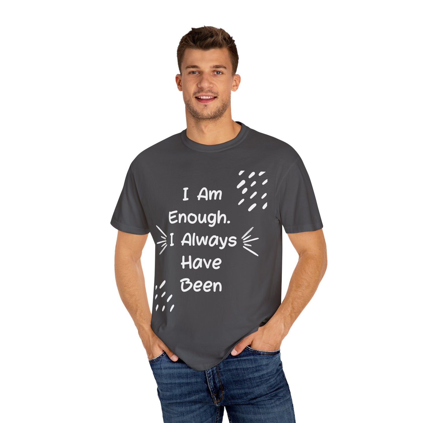 Empowering Affirmation T-shirt - Unisex Garment-Dyed Tee, Casual Wear, Gift for Friends, Motivational Apparel, Everyday Comfort