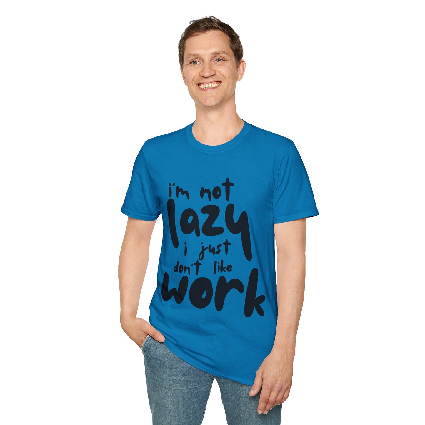 Funny Unisex T-Shirt - 'I'm Not Lazy, I Just Don't Like Work' - Perfect Gift for Friends, Casual Wear, Humor, Relaxation, Birthdays