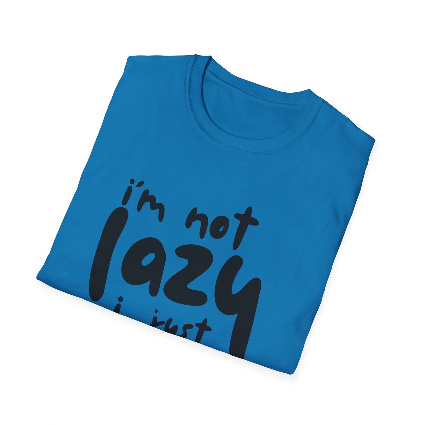 Funny Unisex T-Shirt - 'I'm Not Lazy, I Just Don't Like Work' - Perfect Gift for Friends, Casual Wear, Humor, Relaxation, Birthdays