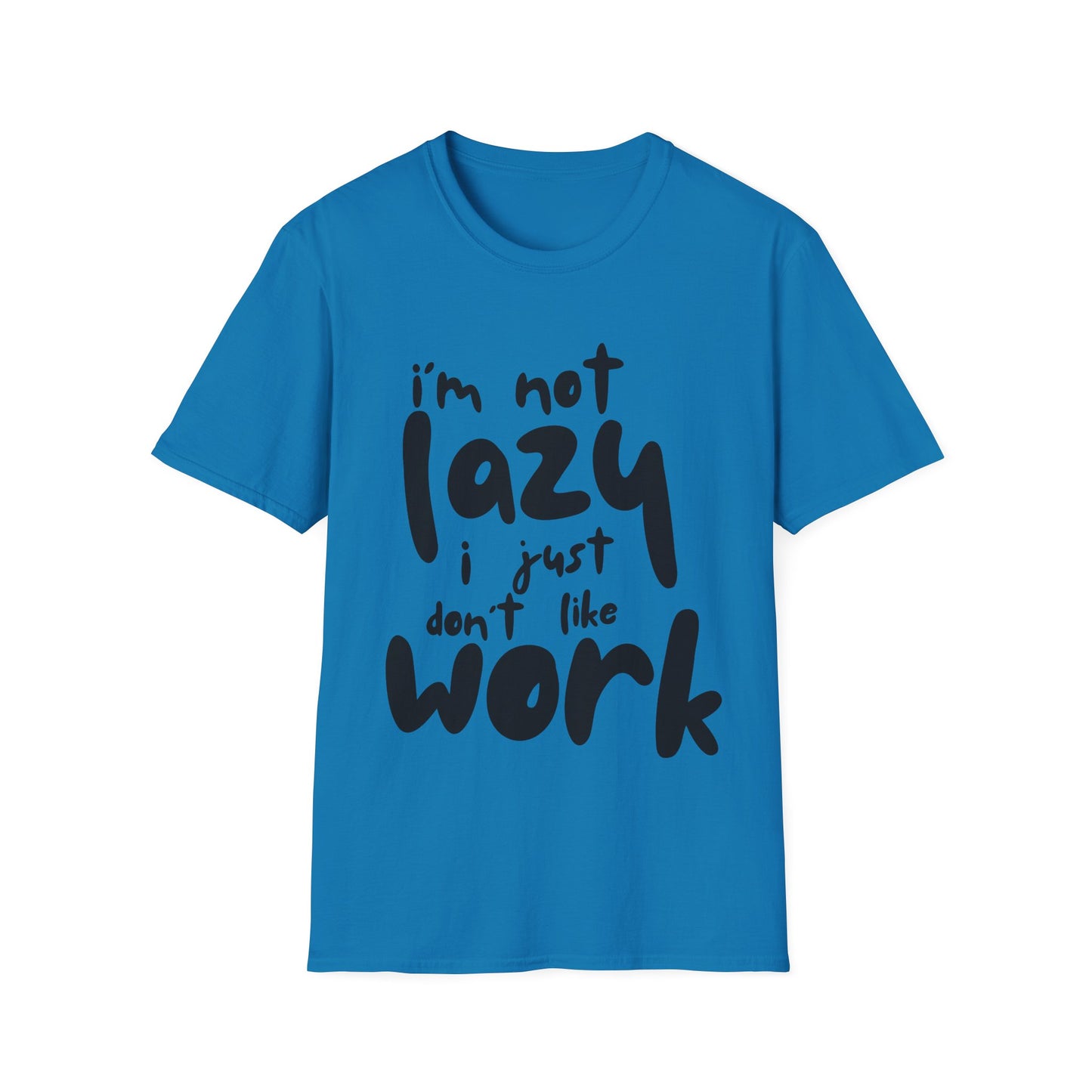 Funny Unisex T-Shirt - 'I'm Not Lazy, I Just Don't Like Work' - Perfect Gift for Friends, Casual Wear, Humor, Relaxation, Birthdays