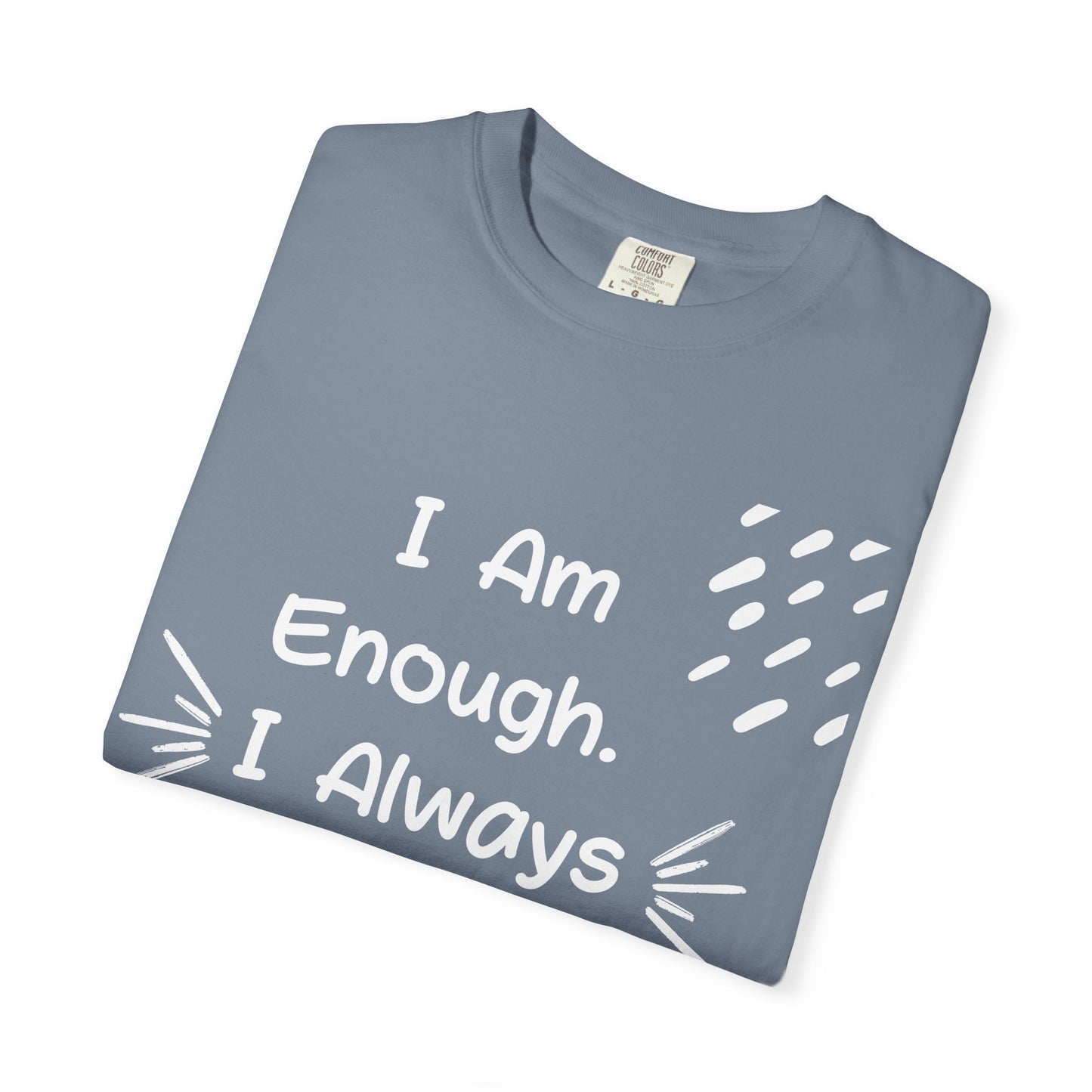Empowering Affirmation T-shirt - Unisex Garment-Dyed Tee, Casual Wear, Gift for Friends, Motivational Apparel, Everyday Comfort