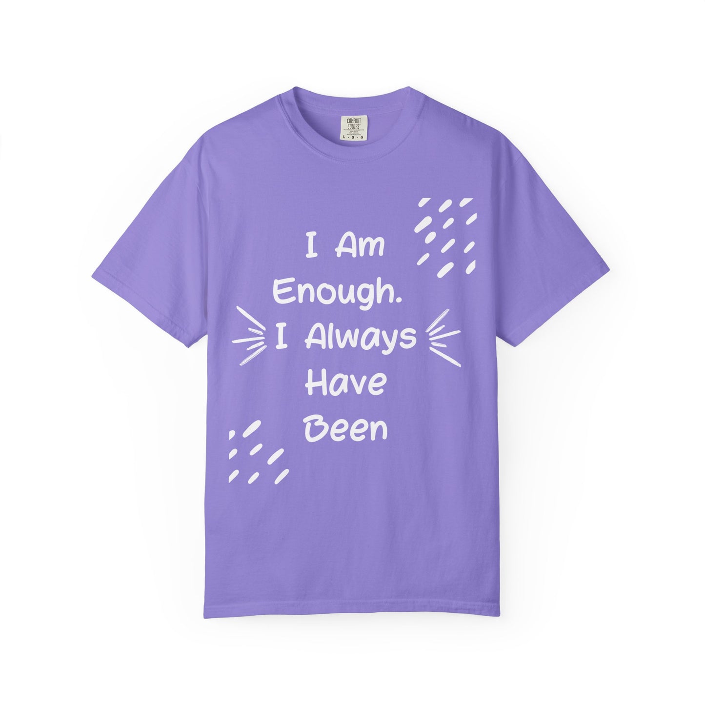 Empowering Affirmation T-shirt - Unisex Garment-Dyed Tee, Casual Wear, Gift for Friends, Motivational Apparel, Everyday Comfort