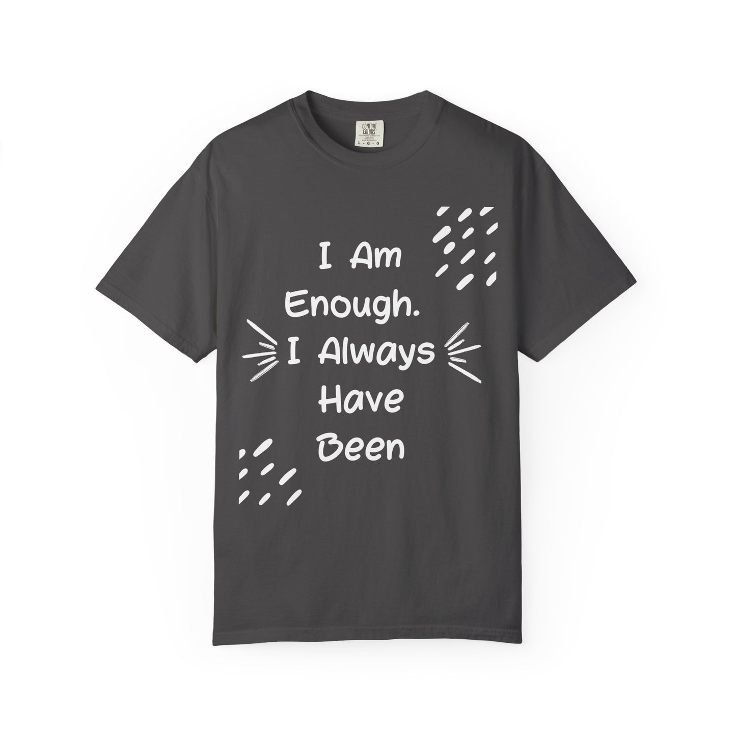 Empowering Affirmation T-shirt - Unisex Garment-Dyed Tee, Casual Wear, Gift for Friends, Motivational Apparel, Everyday Comfort